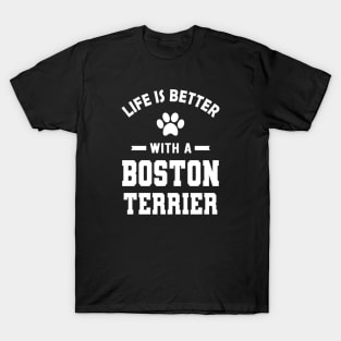 Boston Terrier Dog - Life is better with a boston terrier T-Shirt